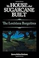 The House That Sugarcane Built: The Louisiana Burgui&egrave;res