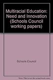 Multiracial education, need and innovation : the preliminary report of the Schools Council Education for a Multiracial Society Project