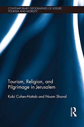 Tourism, Religion and Pilgrimage in Jerusalem (Contemporary Geographies of Leisure, Tourism and Mobility)