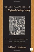 Female Playwrights and Eighteenth-century Comedy: Negotiating Marriage on the London Stage