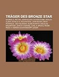 Produkt-Bild: Tr&auml;ger des Bronze Star: George S. Patton, John McCain, Oliver Stone, Wesley Clark, Stanley A. McChrystal, John Kerry, David Petraeus, Joe Polowsky, ... Peter Pace, H. Norman Schwarzkopf junior