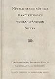 Ntzliche und nthige Handleitung zu wohlanstndigen Sitten: Zum Gebrauch des Paedagogii Regii zu Glaucha an Halle abgefasset