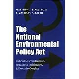 The National Environmental Policy ACT: Judicial Misconstruction, Legislative Indifference, and Executive Neglect (Environmental History)