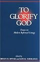 To Glorify God: Essays on Modern Reformed Liturgy
