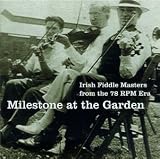 Milestone At The Garden: Irish Fiddle Masters From The 78 RPM Era