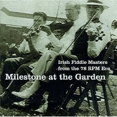 Milestone At The Garden: Irish Fiddle Masters From The 78 RPM Era