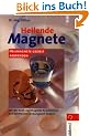 Mit Magneten heilen. Mit der Kraft der Magnete Krankheiten und Schmerzen wirkungsvoll lindern