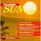 Ned Rorem: Sun; String Quartet No. 3 by Ned Rorem, Glen Cortese, Mendelssohn String Quartet, Manhattan School of Music Orchestra, and Lauren Flanigan