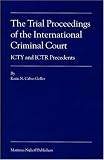 The Trial Proceedings of the International Criminal Court: ICTY and ICTR Precedents