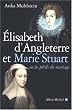 Elizabeth d'Angleterre et Marie Stuart : Ou les p�rils du mariage