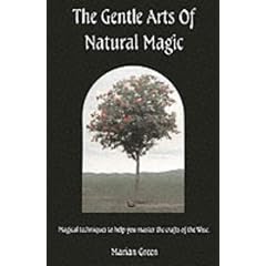 The Gentle Arts of Natural Magic: Magical Techniques to Help You Master the Crafts of the Wise