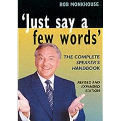 Just Say a Few Words: The Complete Guide to Speaking in Public
