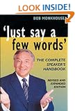 Just Say a Few Words: The Complete Guide to Speaking in Public