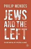Jews and the left : the rise and fall of a political alliance