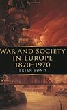 War and Society in Europe 1870-1970 (War and European Society)