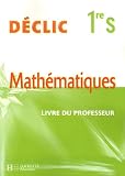 Mathématiques Déclic 1e S : Livre du professeur