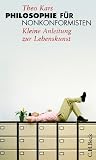 Philosophie f�r Nonkonformisten. Kleine Anleitung zur Lebenskunst - Theo Kars