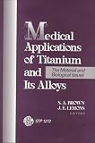  : Medical Applications of Titanium and Its Alloys: The Material and Biological Issues (Astm Special Technical Publication// Stp)