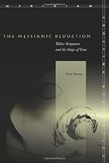 The Messianic Reduction: Walter Benjamin and the Shape of Time (Meridian: Crossing Aesthetics)