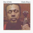 Revue Charles Mingus  / Blues and Roots