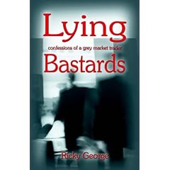 Lying Bastards,: Confessions of a Grey Market Trader