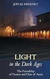 Light in the dark ages : the friendship of Francis and Clare of Assisi