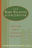The Rape Recovery Handbook: Step-By-Step Help for Survivors of Sexual Assault Aphrodite Matsakis