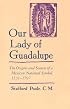 Our Lady of Guadalupe: The Origins and Sources of a Mexican National Symbol, 1531-1797