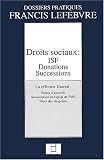 Revue Francis Lefebvre  / Droits sociaux : ISF - Donations - Successions (la réforme Dutreuil, pactes d'associés, souscription au capital des PME, titres des dirigeants)