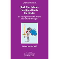 Stark f�rs Leben - Geistiges Karate� f�r Kinder. Ein l�sungsorientierter Ansatz in der Kindertherapie (Leben Lernen 186)