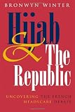 Hijab and the Republic: Uncovering the French Headscarf Debate (Gender and Globalization)