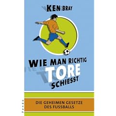 Wie man richtig Tore schie�t: Die geheimen Gesetze des Fu�ball