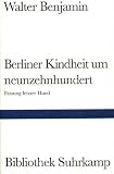 Berliner Kindheit um Neunzehnhundert: Fassung letzter Hand und Fragment aus früheren Fassungen