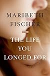 The Life You Longed For: A Novel