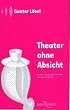 Theater ohne Absicht: Ein Herz-, Hand- und Hirnbuch f�r Improvisationstheater