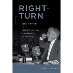 Right Turn: John T. Flynn and the Transformation of American Liberalism
