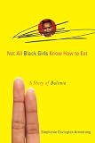Not all Black girls know how to eat : a story of bulimia