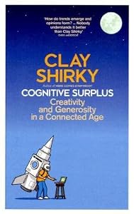 Cognitive Surplus: Creativity and Generosity in a Connected Age