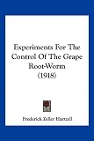 Experiments For The Control Of The Grape Root-Worm (1918)