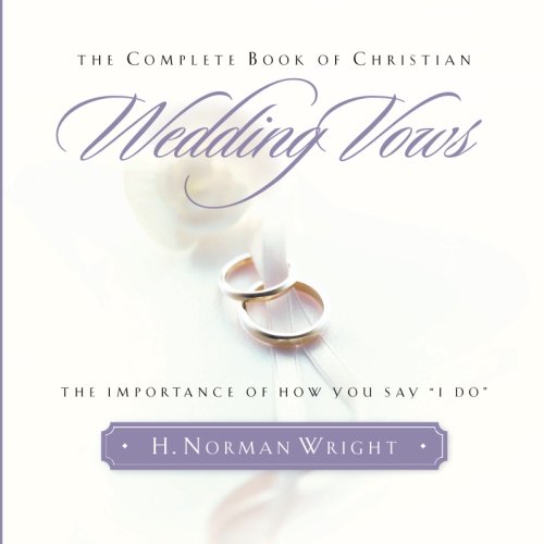 The Complete Book of Christian Wedding Vows: The Importance of How You Say "I Do" cover