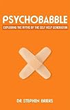 Psychobabble : exploding the myths of the self-help generation