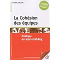 La Coh�sion des �quipes : Pratique du team building
