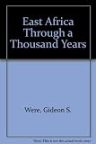 East Africa through a thousand years : a history of the years AD 1000 to the present day