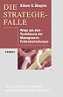 Die Strategiefalle: Wege aus dem Teufelskreis der Management-Fehlentscheidungen