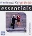 Write Your CV: Get the Job (Essentials)