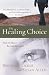 The Healing Choice: How to Move Beyond Betrayal
