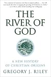 River of God, The: A New History of Christian Origins