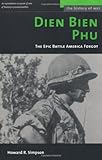Dien Bien Phu: The Epic Battle America Forgot (History of War)