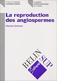 La reproduction des angiospermes : 1er et 2e cycles universitaires, classes pr�paratoires et Capes