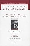 Oeuvres compl�tes de Charles Darwin : Tome 10, Esquisse au crayon de ma th�orie des esp�ces (Essai de 1842)